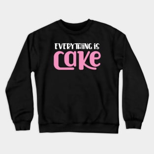 Everything is Cake Crewneck Sweatshirt